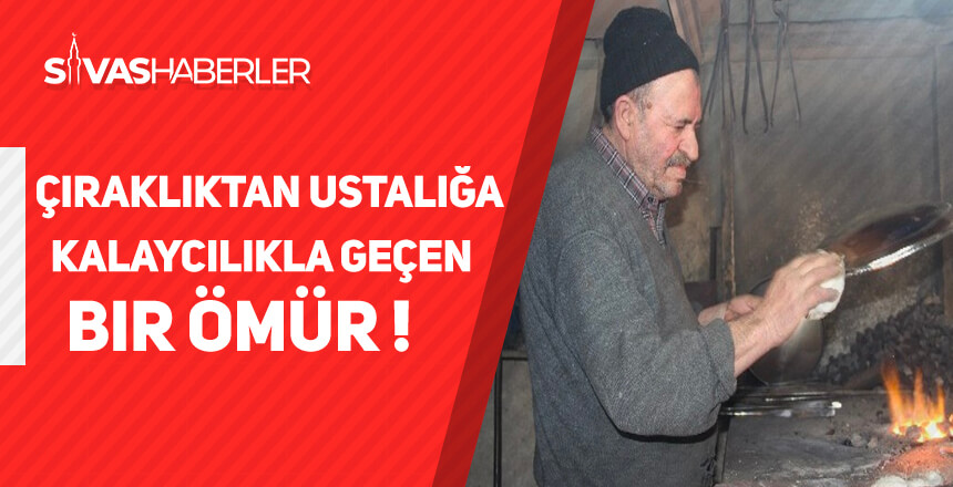 Çıraklıktan Ustalığa Kalaycılıkla Geçen Bir Ömür
