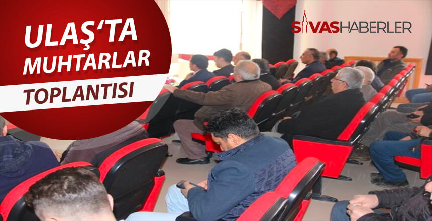 Ulaş’ta Muhtarlar Toplantısı Yapıldı
