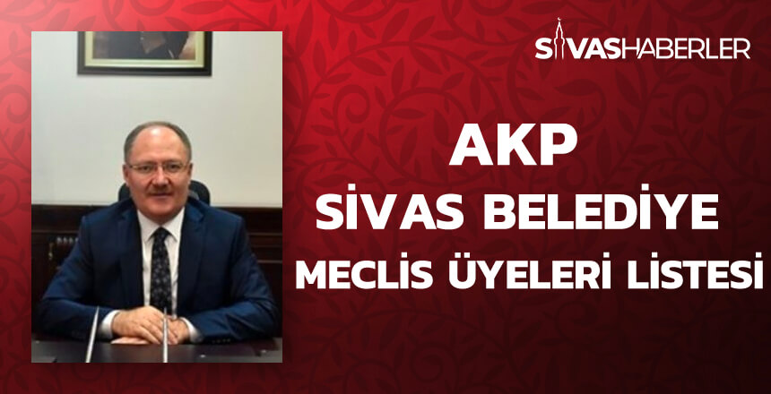 AKP Sivas Belediye Meclis Üyeleri Listesi