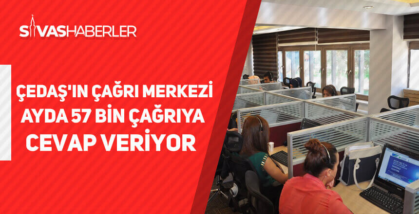 ÇEDAŞ’ın çağrı merkezi, ayda 57 bin çağrıya cevap veriyor
