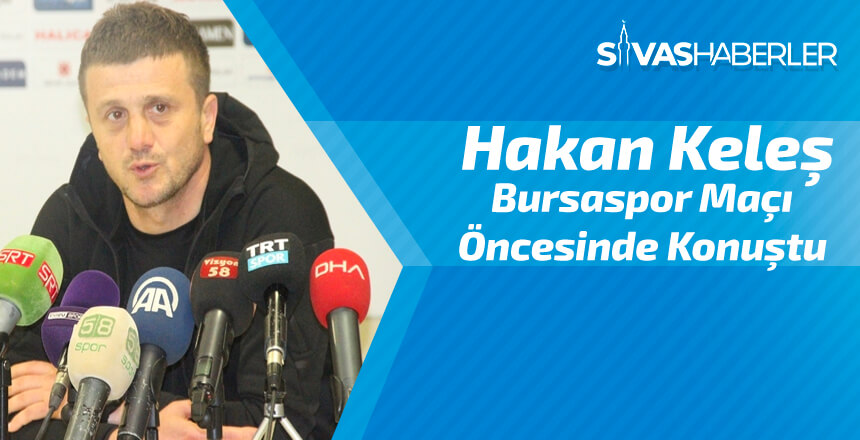 Hakan Keleş Bursaspor Maçı Öncesinde Konuştu