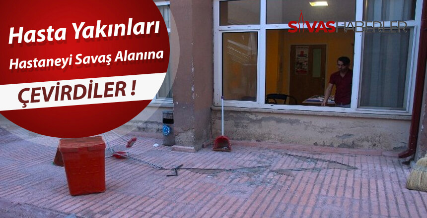 Hasta Yakınları Hastaneyi Savaş Alanına Çevirdiler!