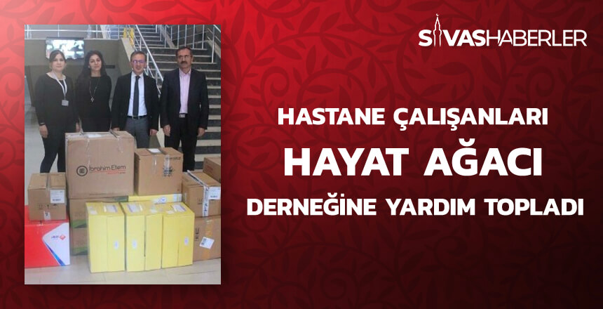 Hastane çalışanları Hayat Ağacı Derneğine Yardım Topladı