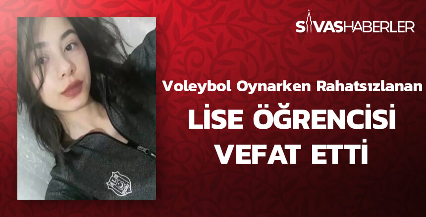 Voleybol oynarken rahatsızlanan Lise öğrencisi vefat etti