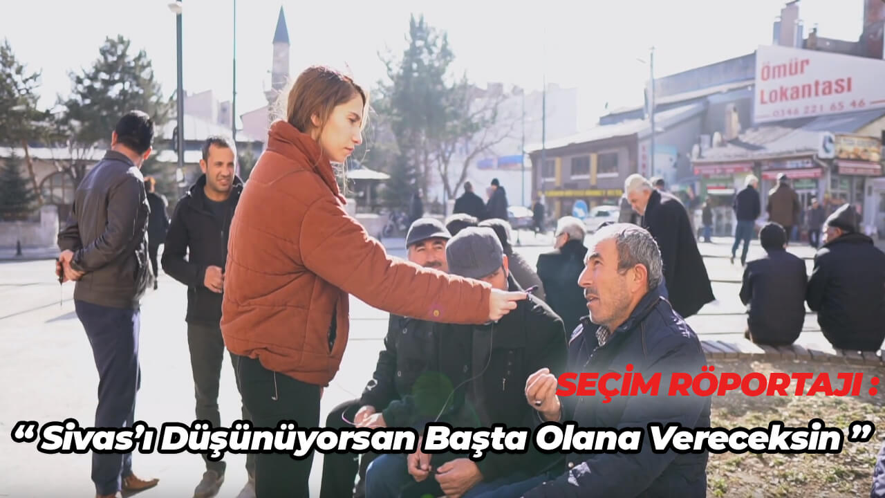 Sivas’ı düşünüyorsan başta olana vereceksin