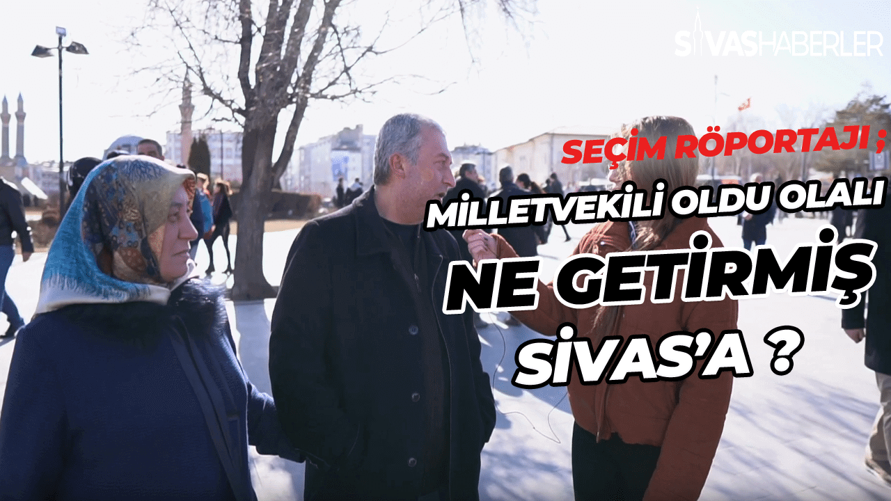 Milletvekili Oldu Olalı Ne Getirmiş Sivas’a ?