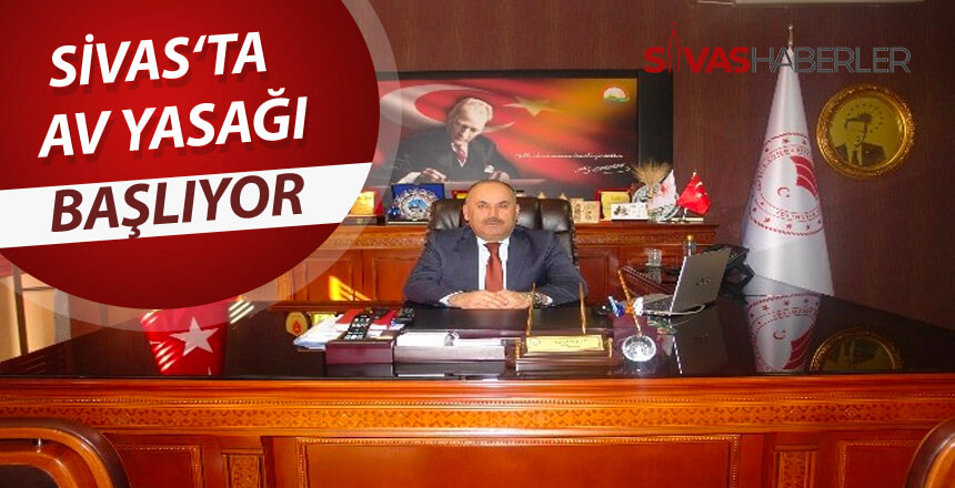 Sivas il sınırları içersinde av yasağı başlıyor