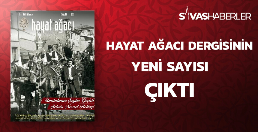 Sivas’ta yayınlanan Hayat Ağacı Dergisinin yeni sayısı çıktı