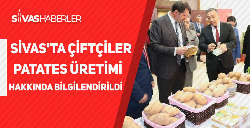 Sivas’ta çiftçiler patates üretimi hakkında bilgilendirildi