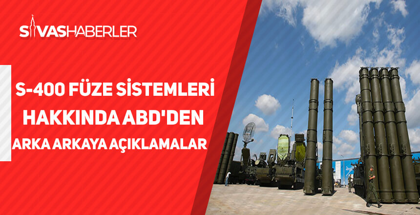 S-400 füze sistemleri hakkında ABD’den arka arkaya açıklamalar