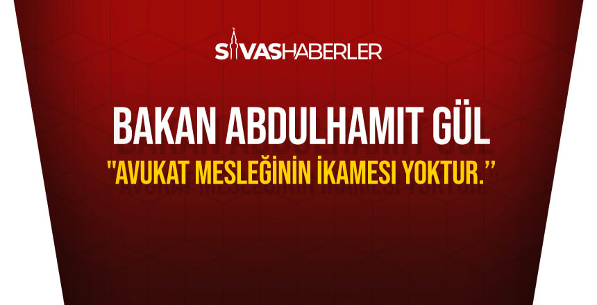 Bakan Abdulhamit Gül: “Avukat mesleğinin ikamesi yoktur.’’