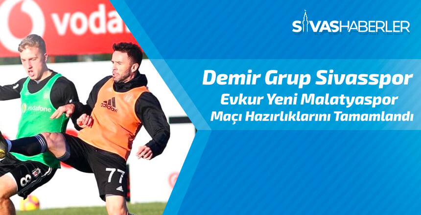 Demir Grup Sivasspor, Evkur Yeni Malatyaspor Maçı Hazırlıklarını Tamamlandı