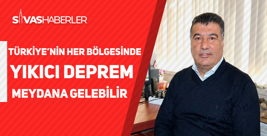 Türkiye’nin her bölgesinde yıkıcı deprem meydana gelebilir