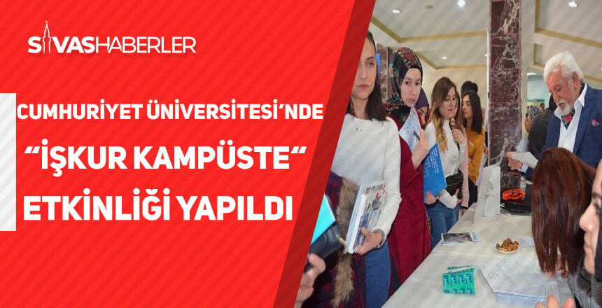 Cumhuriyet Üniversitesi’nde “İŞKUR Kampüste“ etkinliği yapıldı