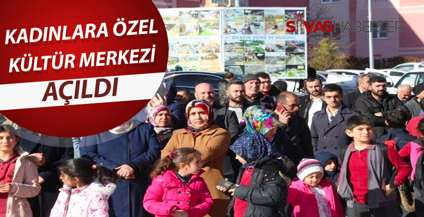 Sivas’ta kadınlar için Kültür merkezi açıldı