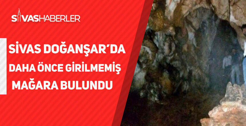 Sivas Doğanşar’da içine daha önce girilmemiş bir mağara bulundu