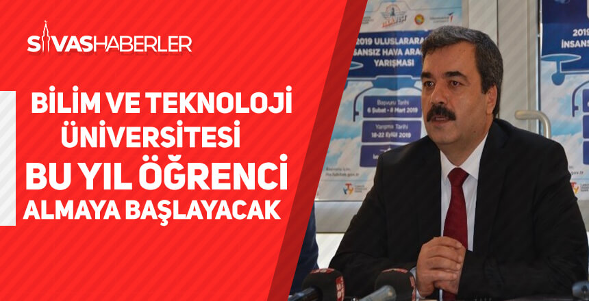 Sivas Bilim ve Teknoloji Üniversitesi bu yıl öğrenci almaya başlayacak