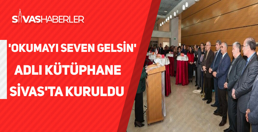 ‘Okumayı Seven Gelsin’ adlı kütüphane Sivas’ta kuruldu