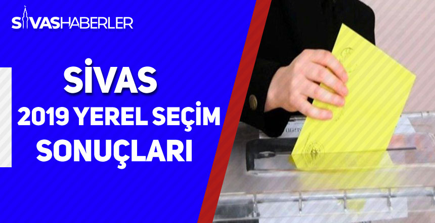 2019 Sivas Seçim Sonuçları