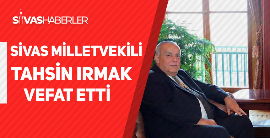 Eski Sivas Milletvekili Tahsin Irmak vefat etti