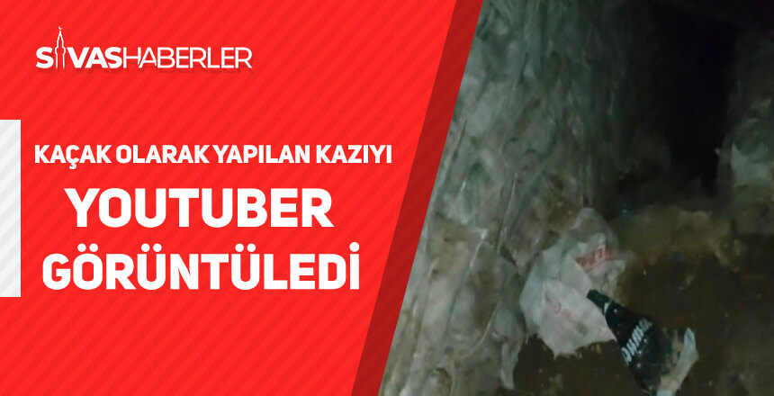 Kaçak olarak yapılan kazıyı youtuber görüntüledi