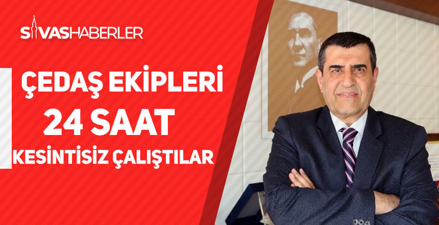 ÇEDAŞ Ekipleri 24 Saat Kesintisiz Çalıştılar