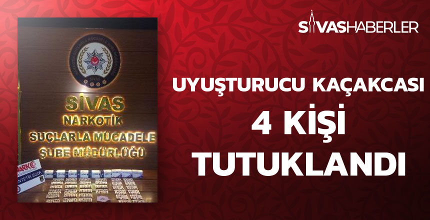 Sivas’ta uyuşturucu kaçakçısı 4 kişi tutuklandı