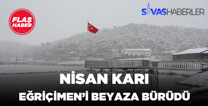 Nisan karı Eğriçimen Yaylasını Beyaza Bürüdü
