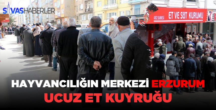Hayvancılığın Merkezi Erzurum’da ET Kuyruğu