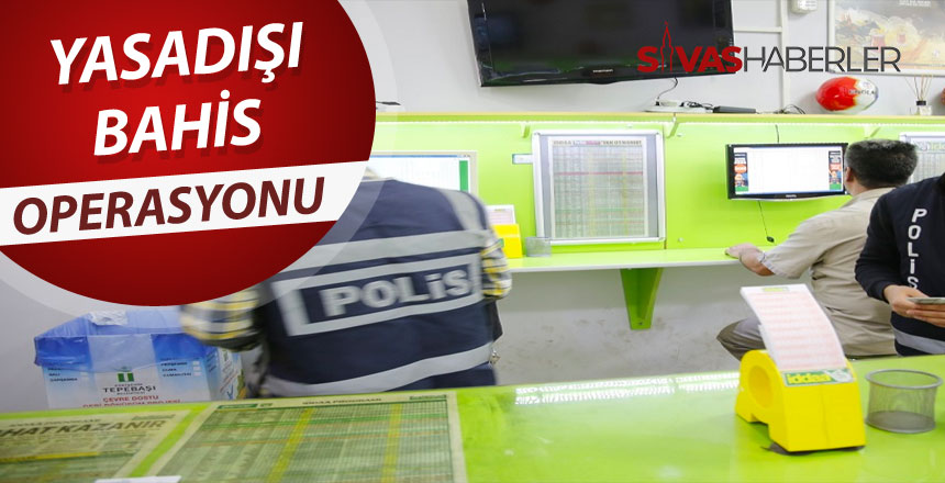 Sivas’ta Yasadışı Bahis Operasyonu Yapıldı