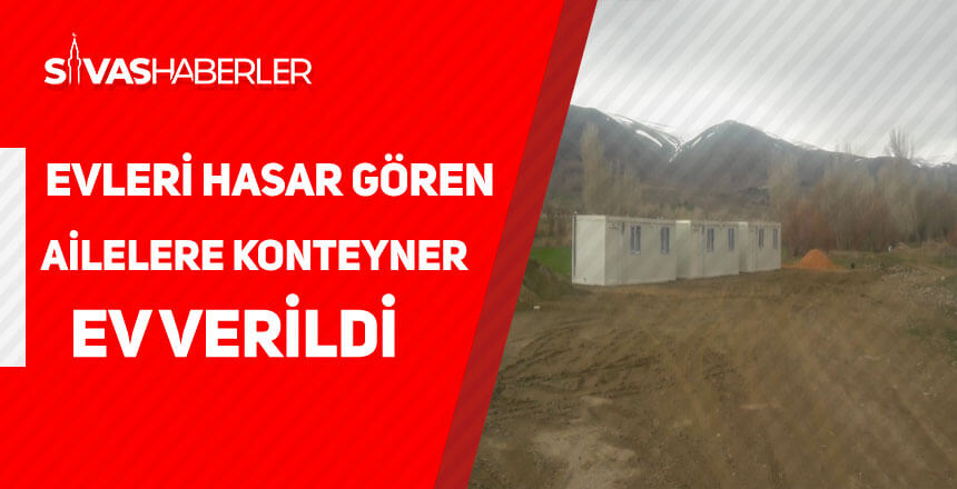 Evleri hasar gören ailelere konteyner ev tahsis edildi