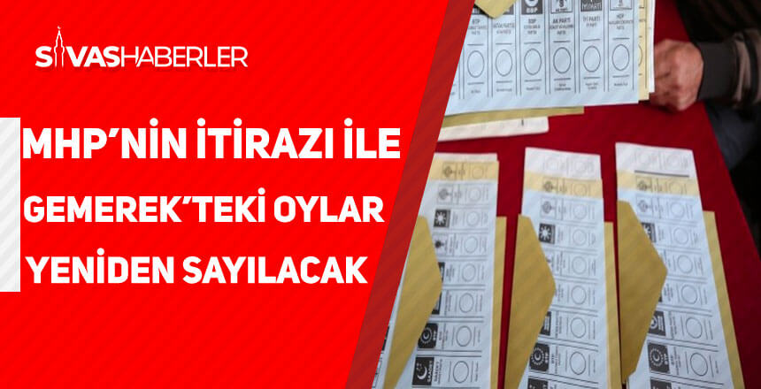 MHP’nin itirazı ile Gemerek’teki oylar yeniden sayılacak