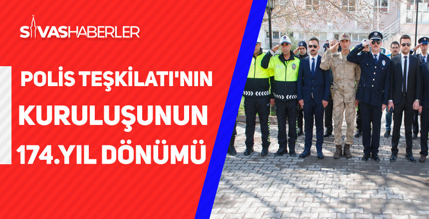 Türk Polis Teşkilatı’nın kuruluşunun 174. yıl dönümü kutlandı