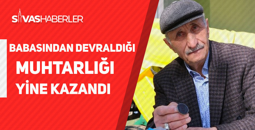 Babasından devraldığı Muhtarlığı yine kazandı