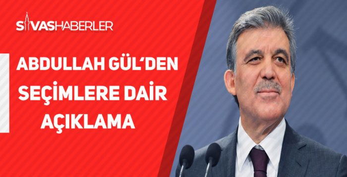 Abdullah Gül’den Seçimlere Dair Açıklama