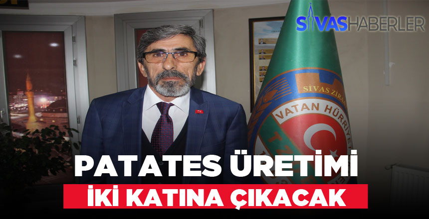 Hacı Çetindağ “Bu yıl patates üretimini iki katına çıkartmayı planlıyoruz”