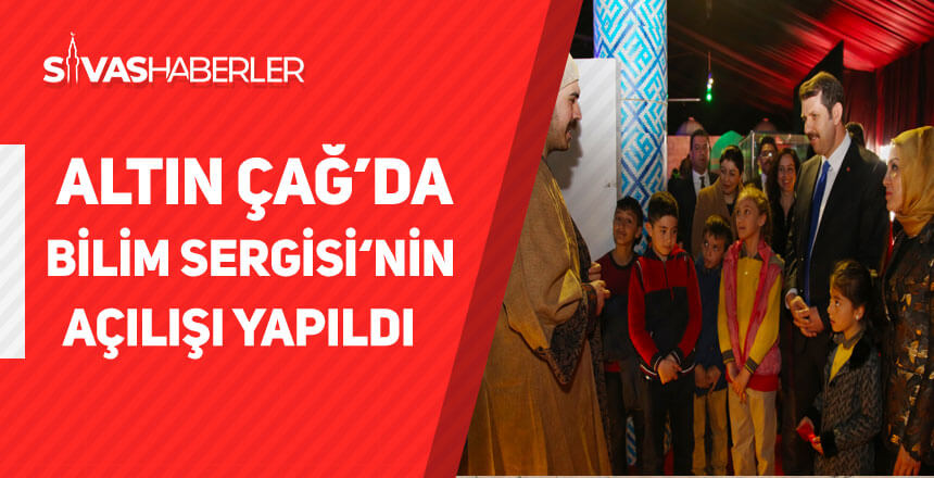Altın Çağ’da Bilim Sergisi’nin Açılışı Yapıldı