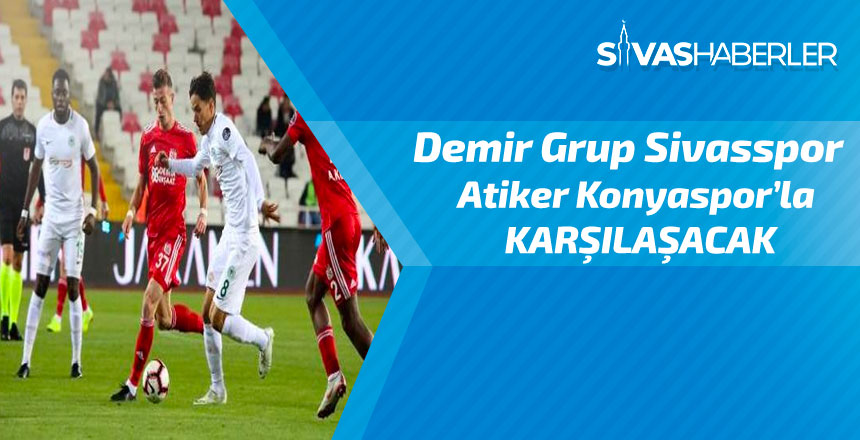 Demir Grup Sivasspor Atiker Konyaspor’la Karşılaşacak