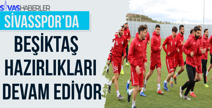 Sivasspor, Beşiktaş maçına hazırlanıyor