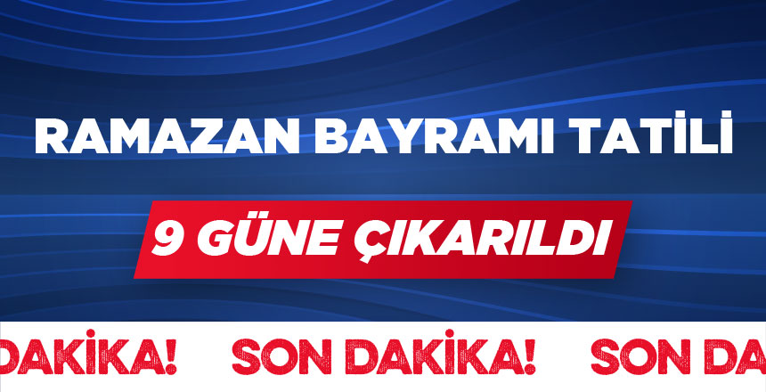 Ramazan Bayramı Tatili 9 Güne Çıkarıldı