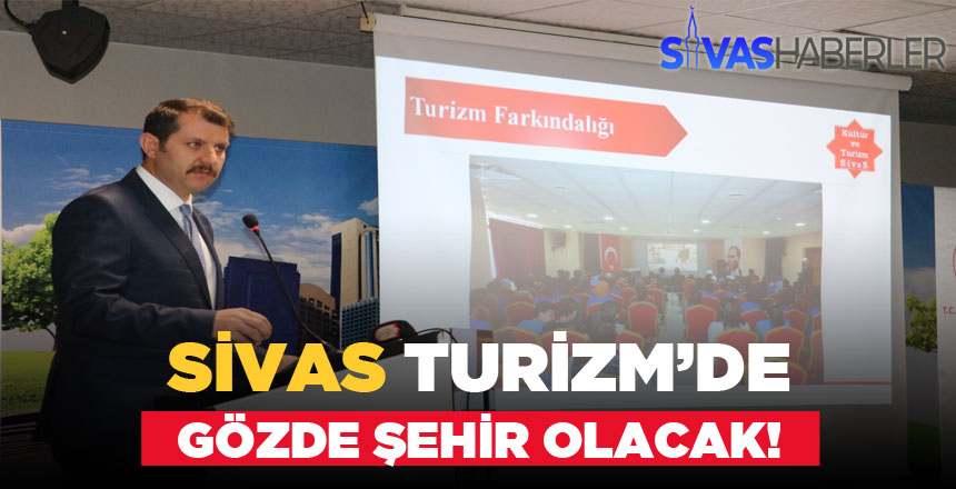 Salih Ayhan, “Sivas Turizmde Gözde Şehir Olacak”