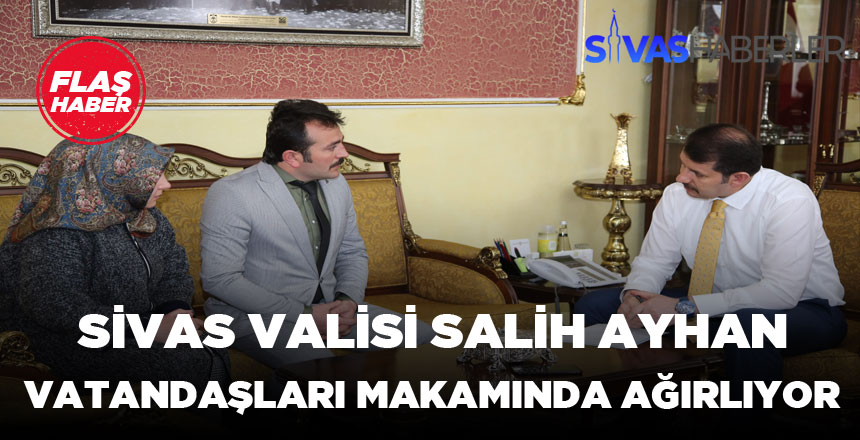 Sivas Valisi Salih Ayhan, Vatandaşları Makamında Ağırlıyor
