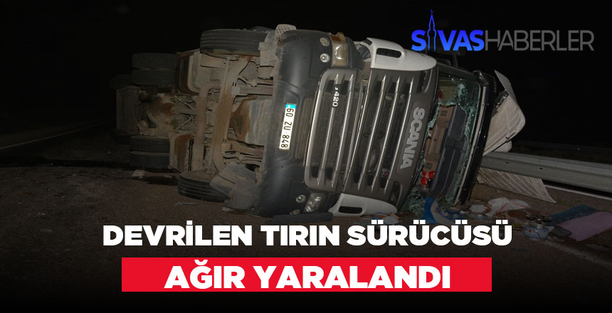Kaza yapan tır sürücüsü ağır şekilde yaralandı