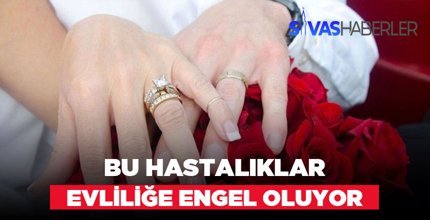Evliliğe engel olan hastalıklar