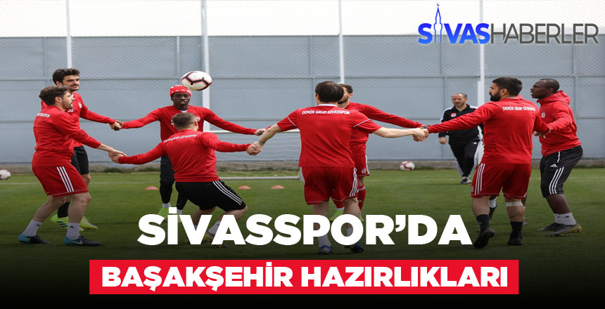 Sivasspor’da Başakşehir Hazırlıkları Sürüyor
