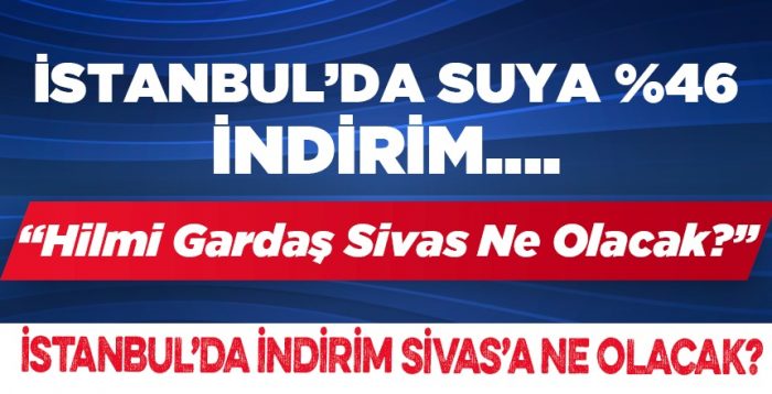 İstanbul’da İndirim, Sivas’a Ne Olacak ?