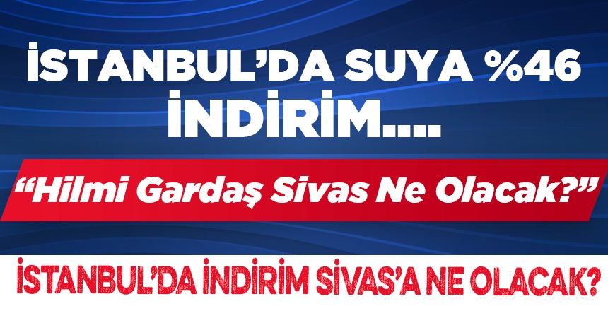 İstanbul’da İndirim, Sivas’a Ne Olacak ?