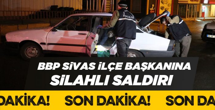 BBP Sivas İlçe Başkanına saldırıda cephaneye ulaşıldı