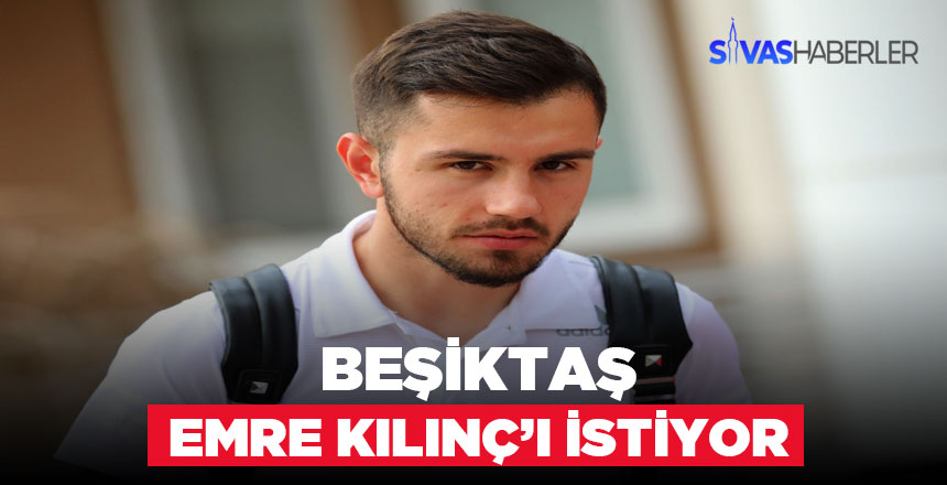 Emre Kılınç’a Beşiktaş talip oldu
