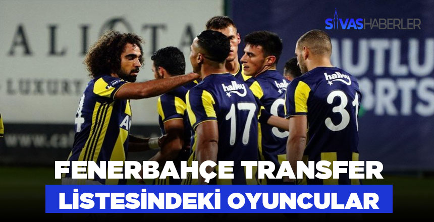 Fenerbahçe Transfer Listesindeki Oyuncular